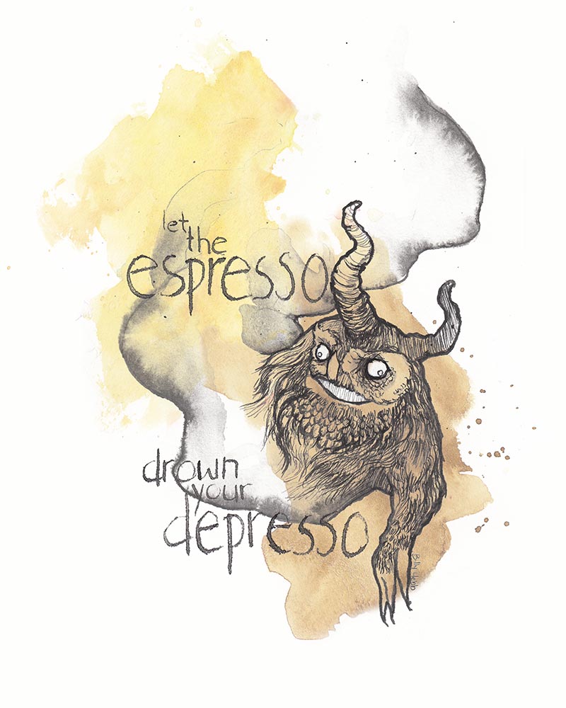 Let the espresso drown your depresso